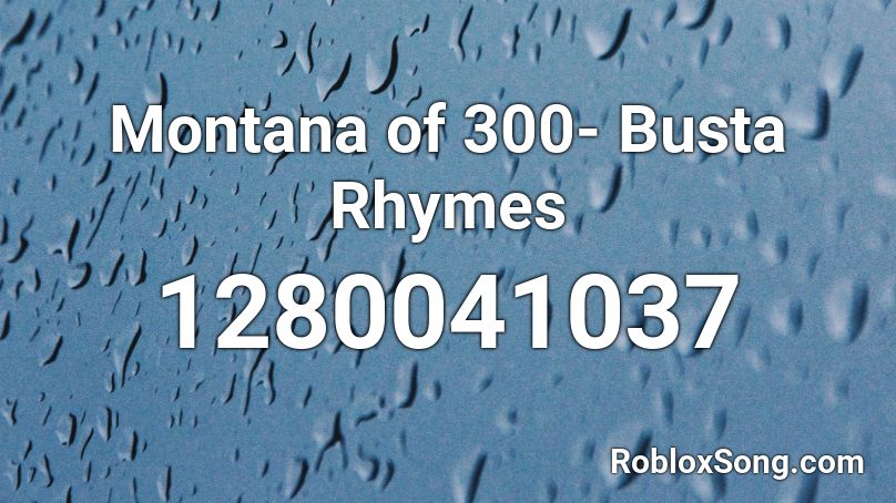 Montana of 300- Busta Rhymes   Roblox ID