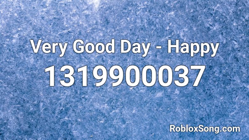 Very Good Day - Happy Roblox ID