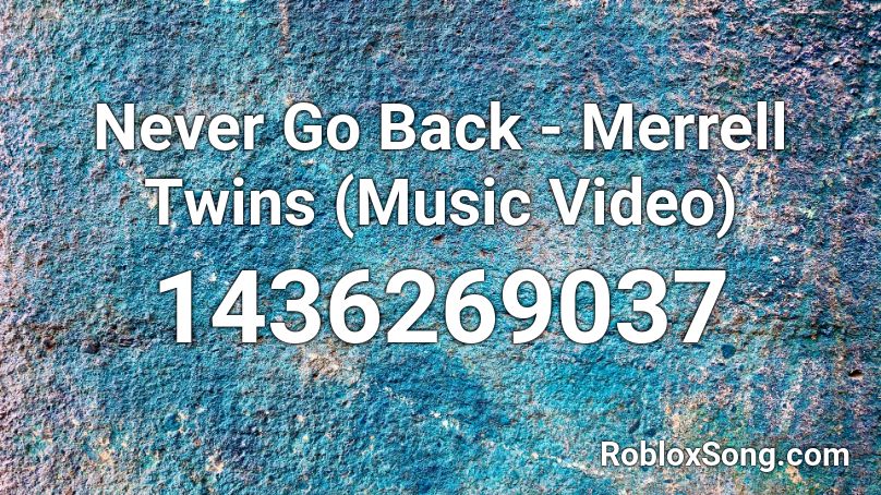 Never Go Back - Merrell Twins (Music Video) Roblox ID