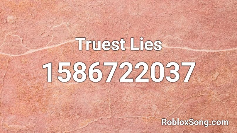 Truest Lies Roblox ID