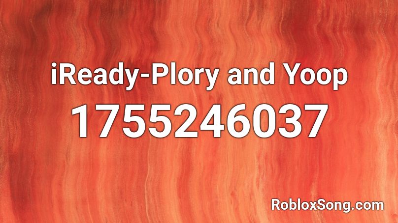 iReady-Plory and Yoop  Roblox ID