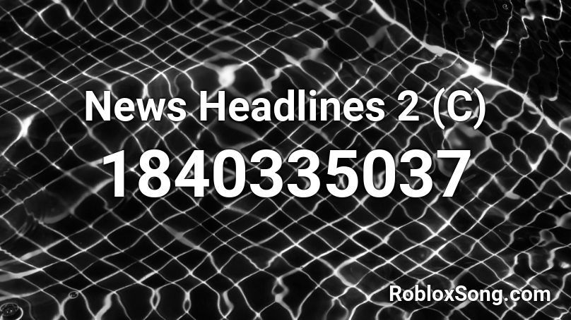 News Headlines 2 (C) Roblox ID