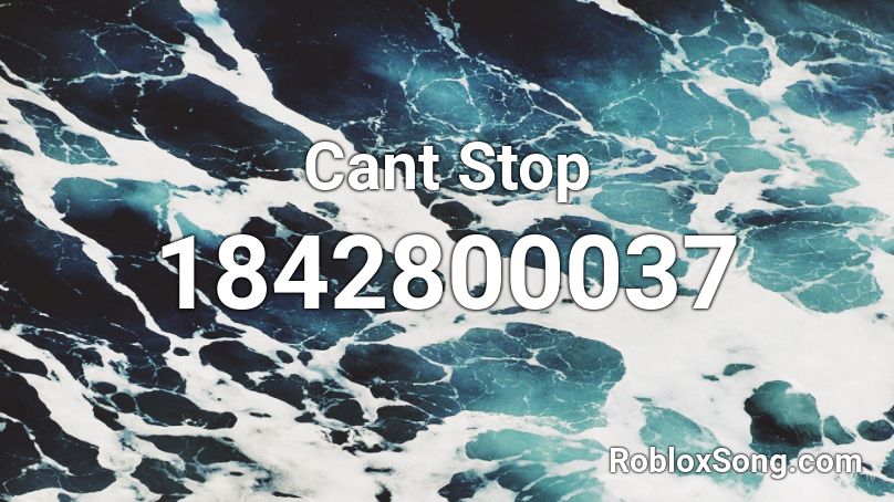 Cant Stop Roblox ID