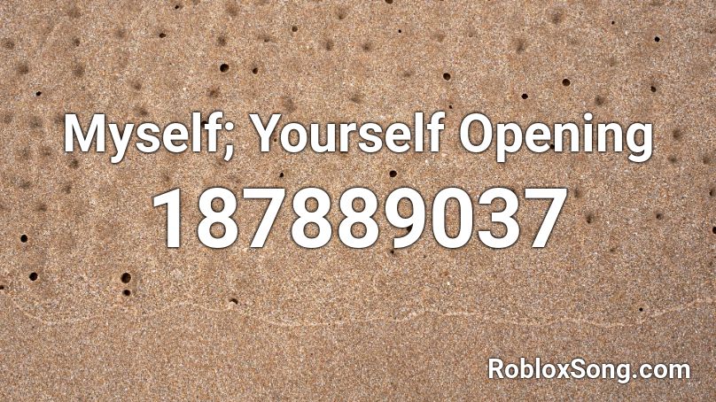 Myself; Yourself Opening Roblox ID