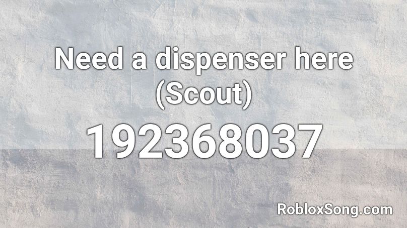 Need a dispenser here (Scout) Roblox ID