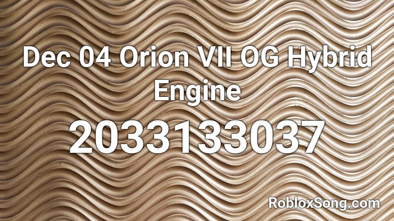 Dec 04 Orion VII OG Hybrid Engine Roblox ID