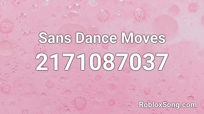 Sans Dance Moves Roblox Id Roblox Music Codes - roblox dance moves