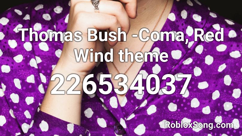 Thomas Bush -Coma, Red Wind theme Roblox ID