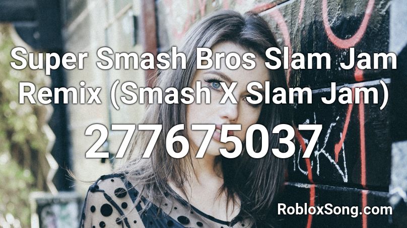 Super Smash Bros Slam Jam Remix (Smash X Slam Jam) Roblox ID