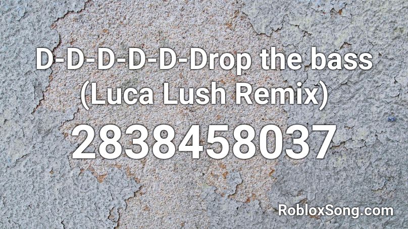 D-D-D-D-D-Drop the bass (Luca Lush Remix) Roblox ID