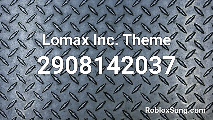Lomax Inc. Theme Roblox ID