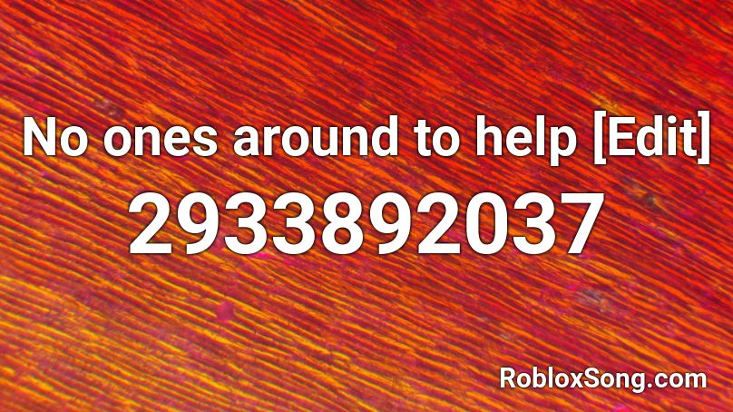 No ones around to help [Edit] Roblox ID