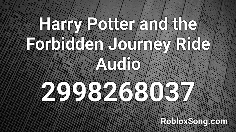 Harry Potter and the Forbidden Journey Ride Audio Roblox ID