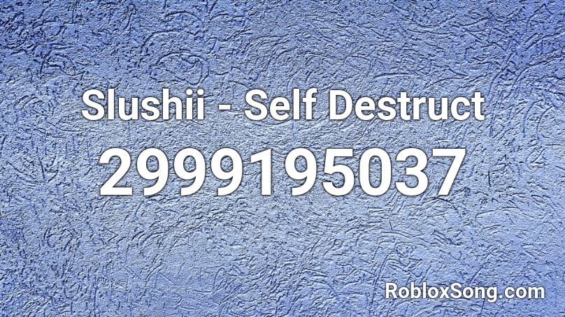 Slushii - Self Destruct Roblox ID