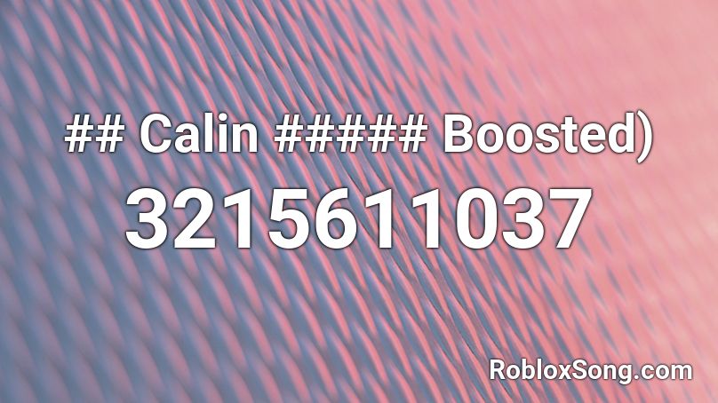 ## Calin ##### Boosted) Roblox ID