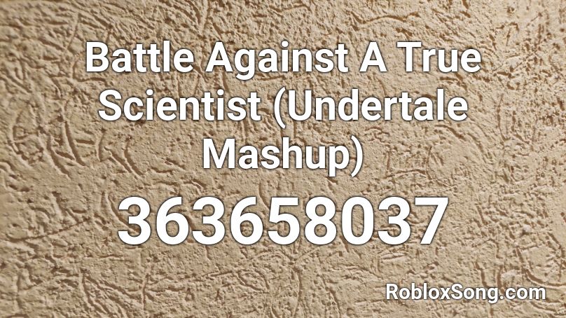 Battle Against A True Scientist (Undertale Mashup) Roblox ID