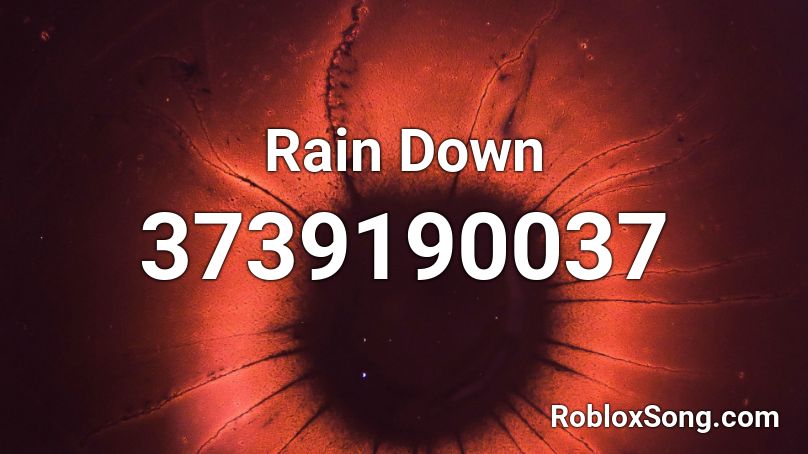 Rain Down Roblox ID - Roblox Music Codes