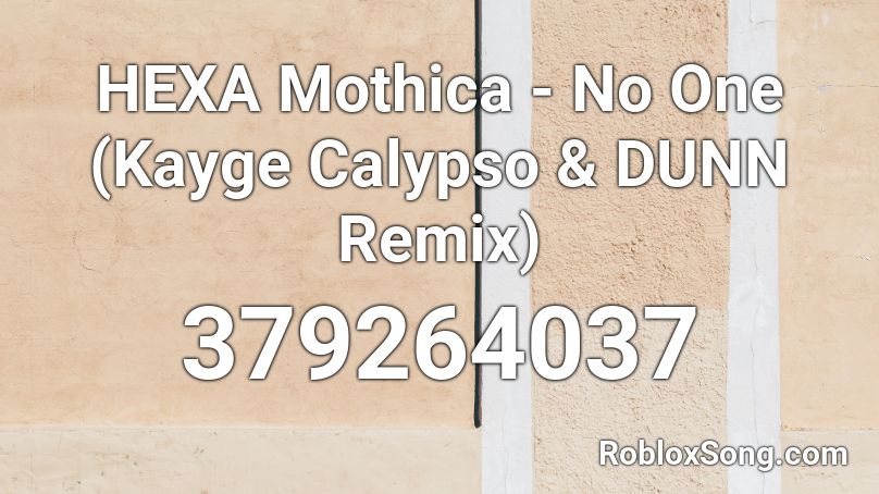 HEXA Mothica - No One (Kayge Calypso & DUNN Remix) Roblox ID