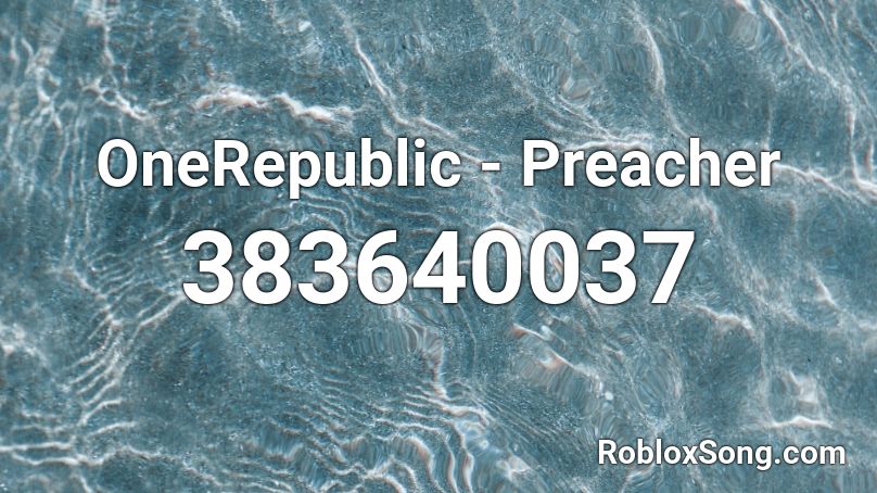 OneRepublic - Preacher  Roblox ID