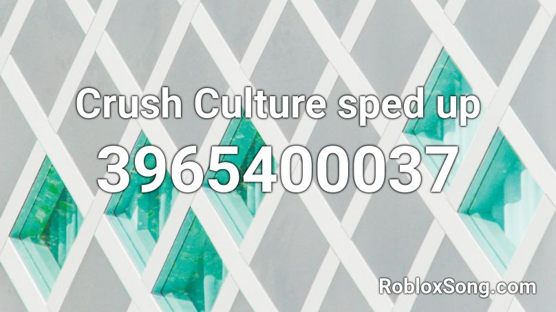 Crush Culture sped up Roblox ID