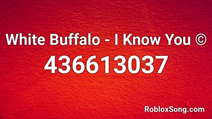 White Buffalo - I Know You © Roblox ID