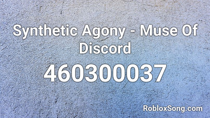Synthetic Agony Muse Of Discord Roblox Id Roblox Music Codes - roblox ud discord