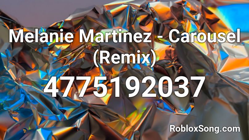 Melanie Martinez - Carousel (Remix) Roblox ID