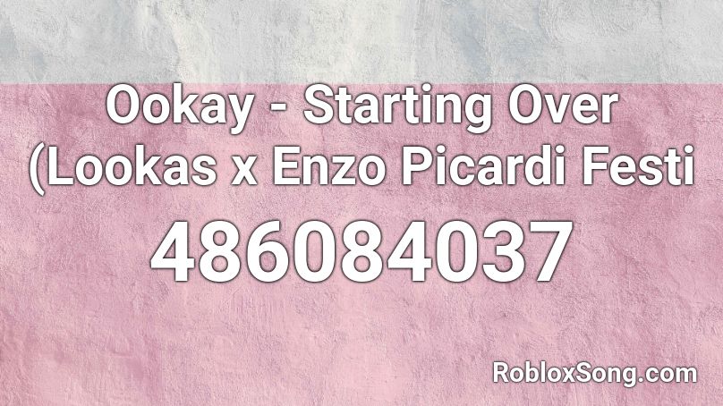 Ookay - Starting Over (Lookas x Enzo Picardi Festi Roblox ID