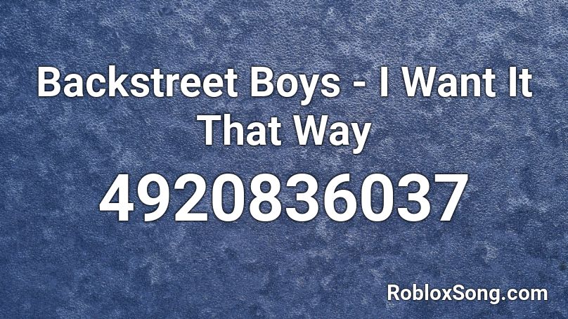 Backstreet Boys - I Want It That Way Roblox ID