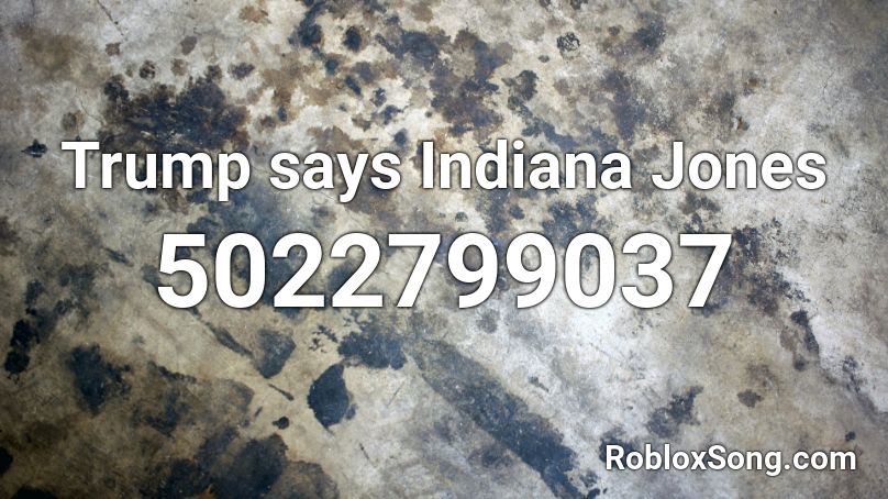 Trump says Indiana Jones Roblox ID