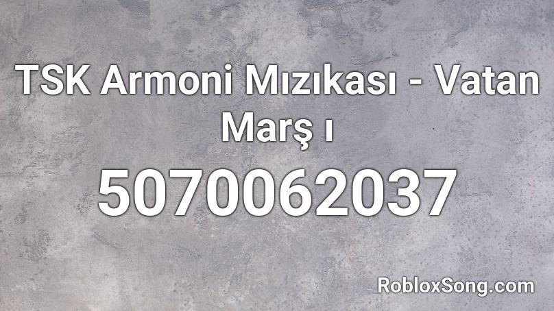 TSK Armoni Mızıkası - Vatan Marş ı Roblox ID