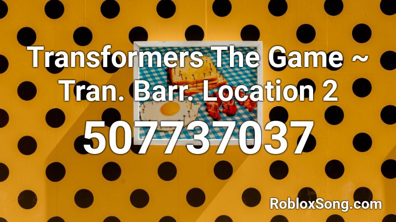 Transformers The Game ~ Tran. Barr. Location 2 Roblox ID