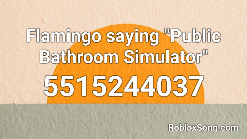 Flamingo Saying Public Bathroom Simulator Roblox Id Roblox Music Codes - roblox jason simulator