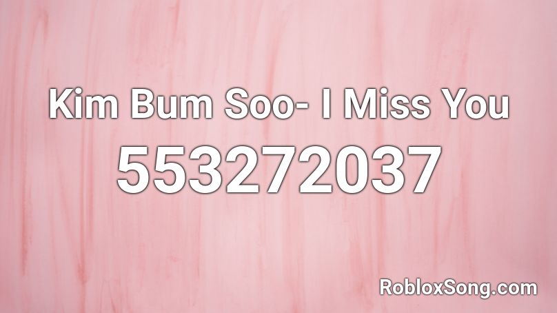 Kim Bum Soo- I Miss You Roblox ID