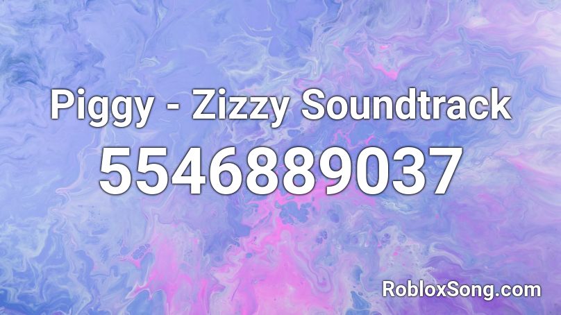 Piggy - Zizzy Soundtrack Roblox ID - Roblox music codes