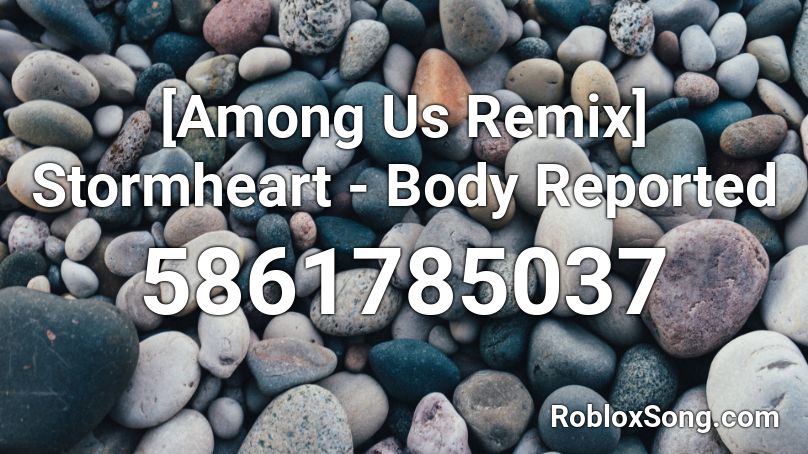 Among Us Remix Stormheart Body Reported Roblox Id Roblox Music Codes - remix roblox id codes