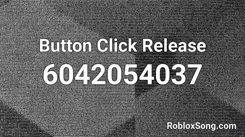 Button Click Release Roblox ID