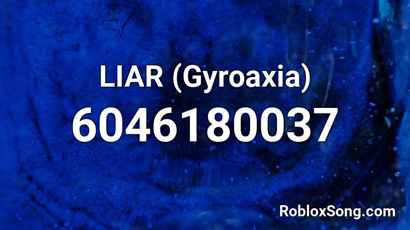 LIAR (Gyroaxia) Roblox ID