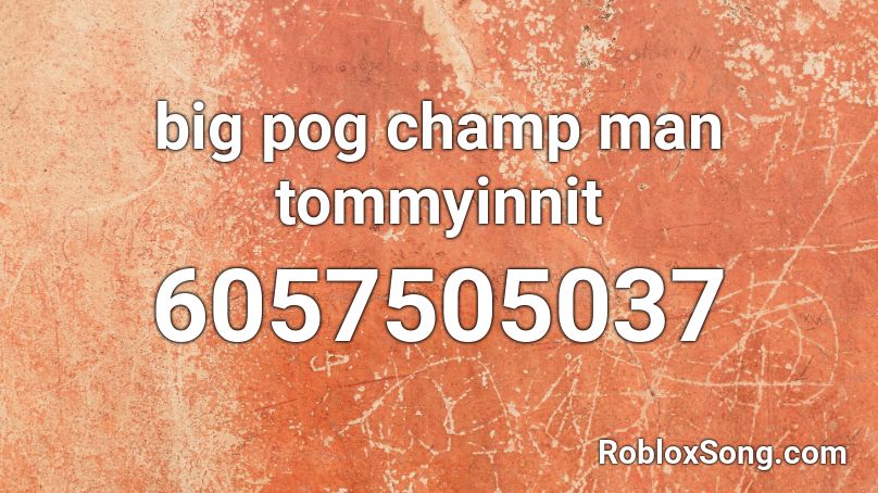 big pog champ man tommyinnit Roblox ID