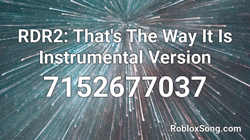 RDR2: That's The Way It Is Instrumental Version Roblox ID
