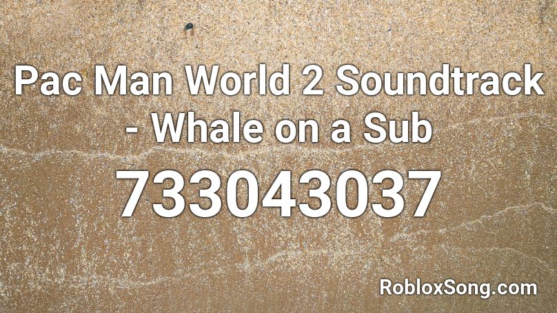 Pac Man World 2 Soundtrack - Whale on a Sub Roblox ID