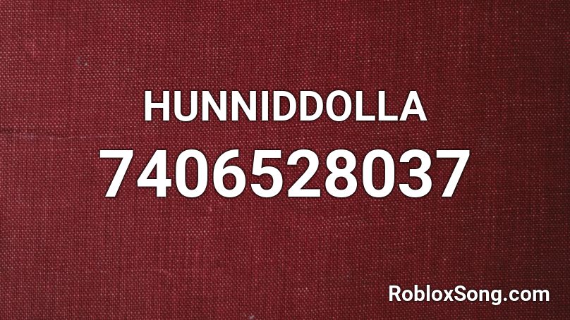 HUNNIDDOLLA  Roblox ID