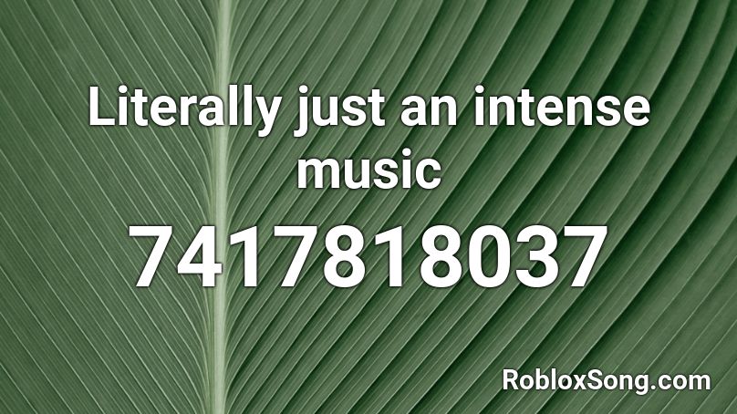 Literally just an intense music Roblox ID