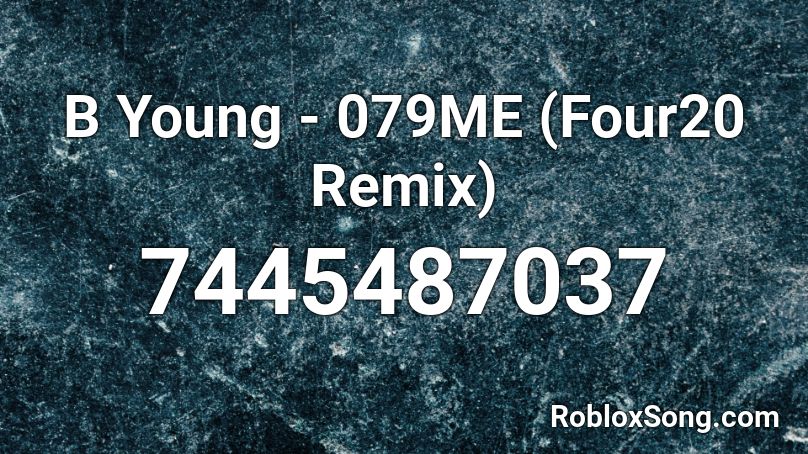 B Young - 079ME (Four20 Remix) Roblox ID