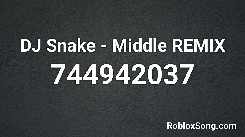 DJ Snake - Middle REMIX Roblox ID