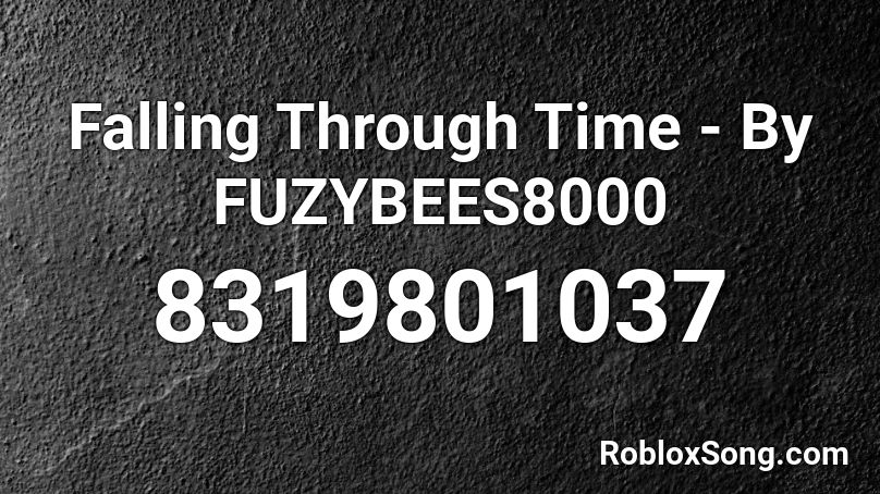 Falling Through Time - By FUZYBEES8000 Roblox ID