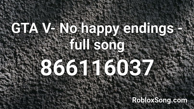 GTA V- No happy endings - full song Roblox ID