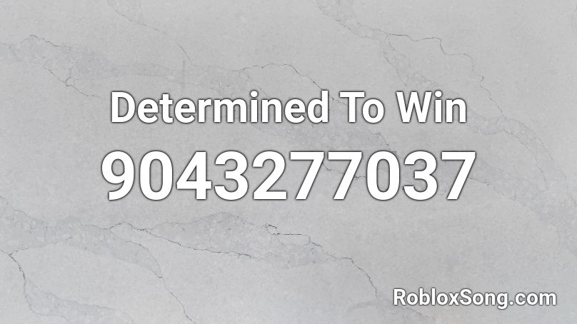 Determined To Win Roblox ID