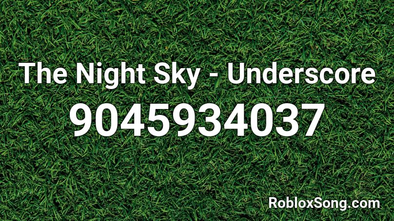 The Night Sky - Underscore Roblox ID