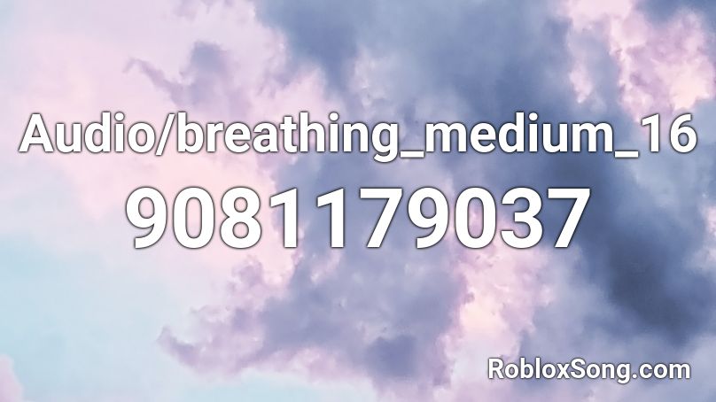 Audio/breathing_medium_16 Roblox ID